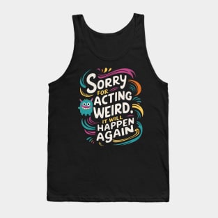 Sorry For Being Weird Tank Top